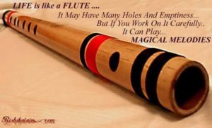 Life is like a flute ...